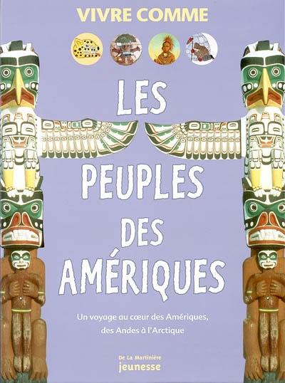 Les peuples des Amériques : un voyage au coeur des Amériques, des Andes à l'Arctique