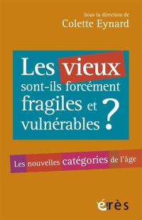 Les vieux sont-ils forcément fragiles et vulnérables ? : les nouvelles catégories de l'âge