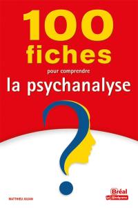 100 fiches pour comprendre la psychanalyse