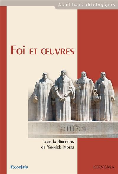 Foi et oeuvres : actes du carrefour théologique organisé les 3 et 4 mars 2017