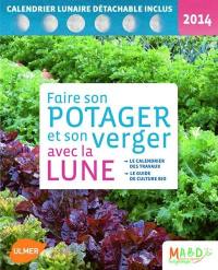 Faire son potager et son verger avec la Lune 2014 : le calendrier des travaux, le guide de culture bio