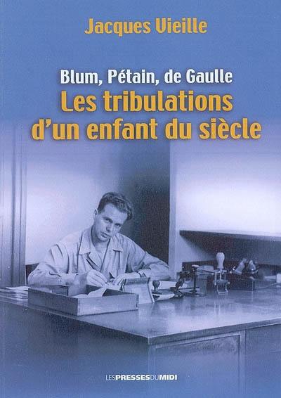 Blum, Pétain, De Gaulle ou Les tribulations d'un enfant du siècle : témoignage