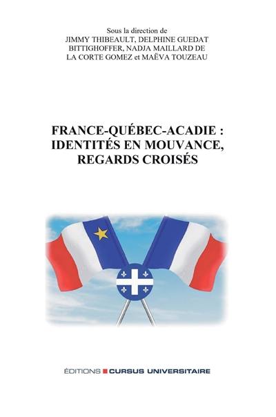 France-Québec-Acadie : identités en mouvance, regards croisés