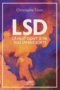 LSD : la nuit dont je ne suis jamais sorti