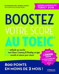 Boostez votre score au TOEIC : 800 points en moins de 2 mois ! : conforme au nouveau test TOEIC 2018