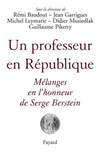 Un professeur en République : mélanges en l'honneur de Serge Berstein