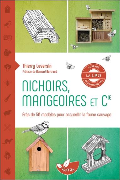 Nichoirs, mangeoires et Cie : accueillir la faune sauvage dans son jardin : près de 50 modèles pour accueillir la faune sauvage