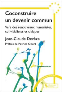 Coconstruire un devenir commun : vers des renouveaux humanistes, convivialistes et civiques