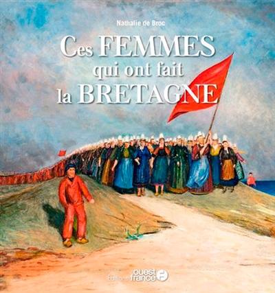 Ces femmes qui ont fait la Bretagne