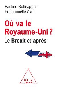 Où va le Royaume-Uni ? : le Brexit et après