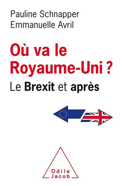 Où va le Royaume-Uni ? : le Brexit et après