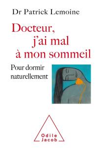 Docteur, j'ai mal à mon sommeil : pour dormir naturellement