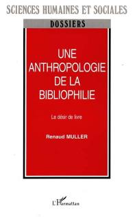 Une anthropologie de la bibliophilie : le désir de livre