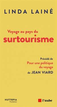 Voyage au pays du surtourisme : une menace, des solutions. Pour une politique du voyage