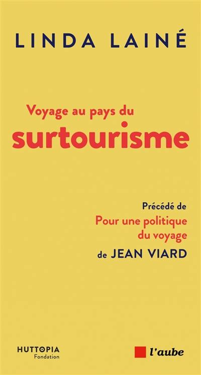 Voyage au pays du surtourisme : une menace, des solutions. Pour une politique du voyage