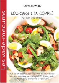 Low-carb : la compil' de mes recettes : plus de 200 recettes ressourçantes en résumé pour les cures ambiance low-carb (GabsTM, Atkins, paléo, cétogénique), appropriées à l'omnivore