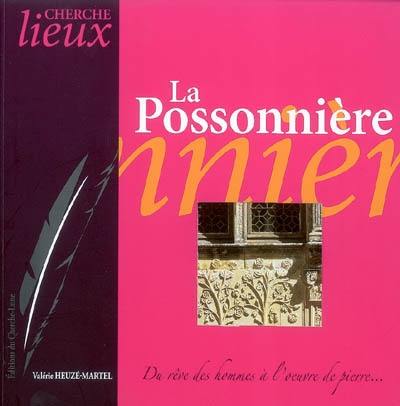 La Possonnière : du rêve des hommes à l'oeuvre de pierre...