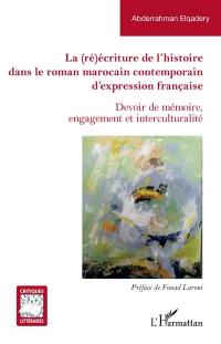 La (ré)écriture de l'histoire dans le roman marocain contemporain d'expression française : devoir de mémoire, engagement et interculturalité