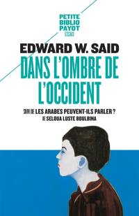 Dans l'ombre de l'Occident : et autres propos. Les Arabes peuvent-ils parler ?