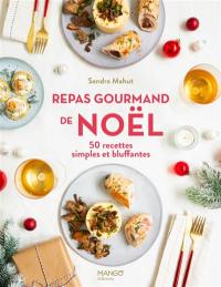 Repas gourmand de Noël : 50 recettes simples et bluffantes