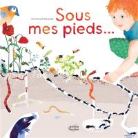 Sous mes pieds... : la vie du sol