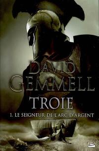 Troie. Vol. 1. Le seigneur de l'arc d'argent