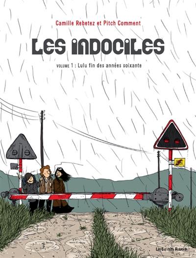 Les indociles. Vol. 1. Lulu, fin des années soixante