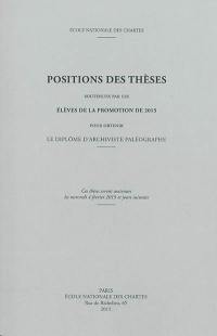 Positions des thèses soutenues par les élèves de la promotion de 2015 pour obtenir le diplôme d'archiviste paléographe