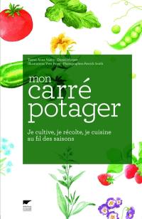 Mon carré potager : je cultive, je récolte, je cuisine au fil des saisons