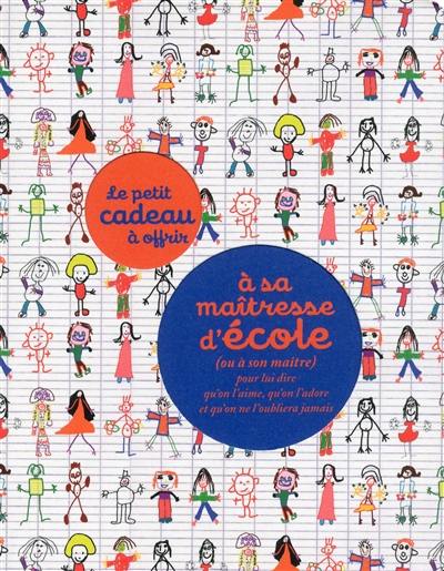 Le petit cadeau à offrir à sa maîtresse d'école (ou à son maître) : pour lui dire qu'on l'aime, qu'on l'adore et qu'on ne l'oubliera jamais