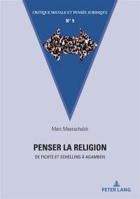 Penser la religion : de Fichte et Schelling à Agamben