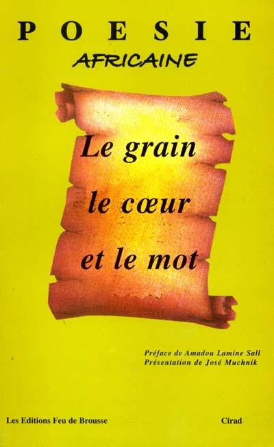 Le grain, le coeur et le mot : poésie africaine