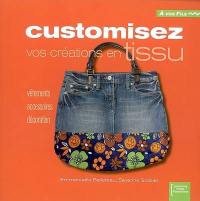 Customisez vos créations en tissu : vêtements, accessoires, décoration