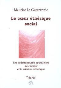 Le coeur éthérique social ou L'art de former les nouvelles communautés spirituelles