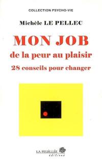 Mon job, de la peur au plaisir : 28 conseils pour changer