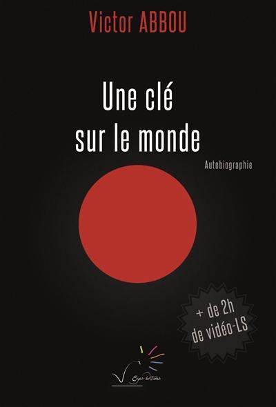 Une clé sur le monde : autobiographie