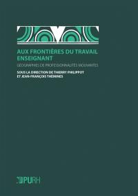 Aux frontières du travail enseignant : géographies de professionnalités mouvantes