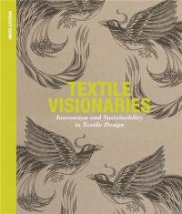 Textile Visionaries : Innovation and Sustainability in Textile Design