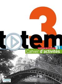 Totem 3 B1 : méthode de français : cahier d'activités