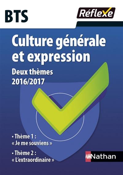 Culture générale et expression BTS : deux thèmes 2016-2017 : thème 1 Je me souviens, thème 2 L'extraordinaire