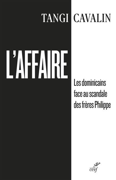 L'affaire : les dominicains face au scandale des frères Philippe : enquête historique