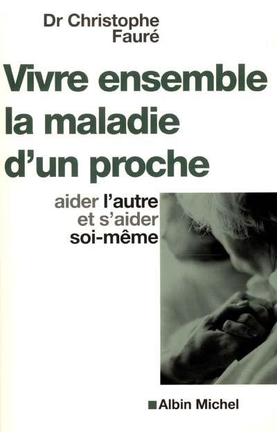 Vivre ensemble la maladie d'un proche : aider l'autre et s'aider soi-même