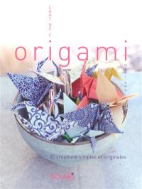 L'art de l'origami : 35 créations simples et originales