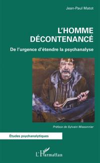 L'homme décontenancé : de l'urgence d'étendre la psychanalyse