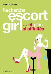 Recherche escort girl, et plus si affinités