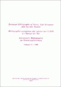 Bibliographie européenne des travaux sur l'URSS et l'Europe de l'Est. Vol. 6. Année 1980. European Bibliography of Soviet, East European and Slavonic Studies. Vol. 6. Année 1980. Europäische Bibliographie zur Osteuropaforschung. Vol. 6. Année 1980