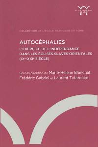 Autocéphalies : l'exercice de l'indépendance dans les Eglises slaves orientales (IXe-XXIe siècle)