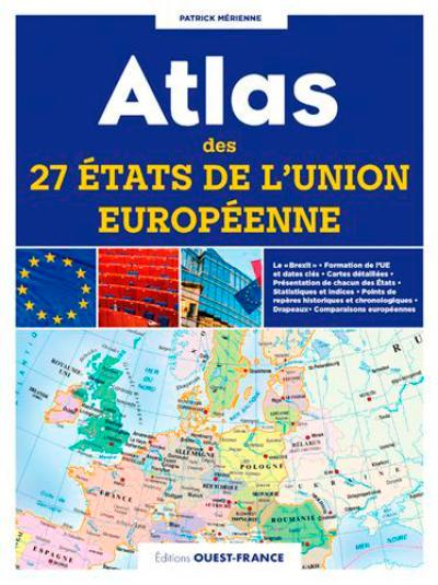 Atlas des 27 Etats de l'Union européenne : cartes, statistiques et drapeaux