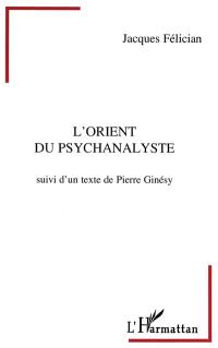 L'Orient du psychanalyste. A tombeau ouvert