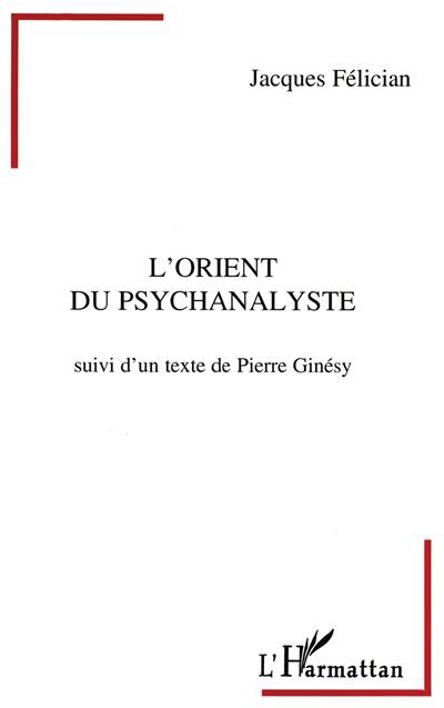 L'Orient du psychanalyste. A tombeau ouvert